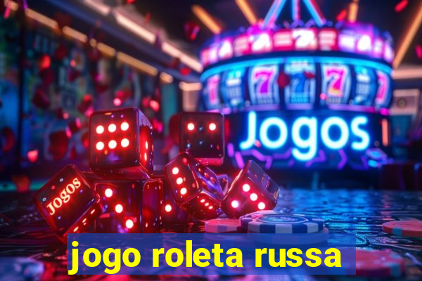 jogo roleta russa